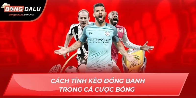 Cách tính kèo đồng banh trong cá cược bóng
