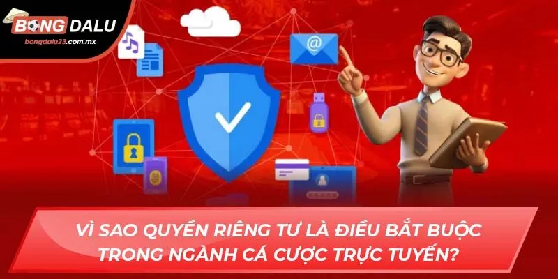 Vì sao quyền riêng tư là điều bắt buộc trong ngành cá cược trực tuyến?